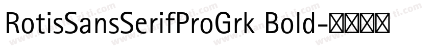 RotisSansSerifProGrk Bold字体转换